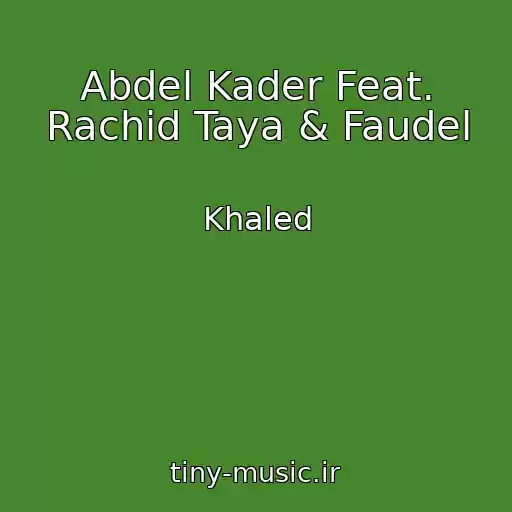 کاور آهنگ Abdel Kader Feat. Rachid Taya & Faudel از Khaled