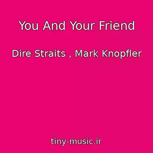 کاور آهنگ You And Your Friend از Dire Straits , Mark Knopfler