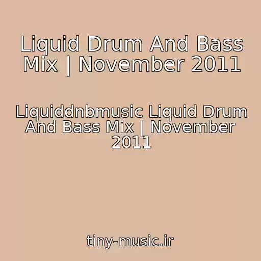 کاور آهنگ Liquid Drum And Bass Mix | November 2011 از Liquiddnbmusic Liquid Drum And Bass Mix | November 2011