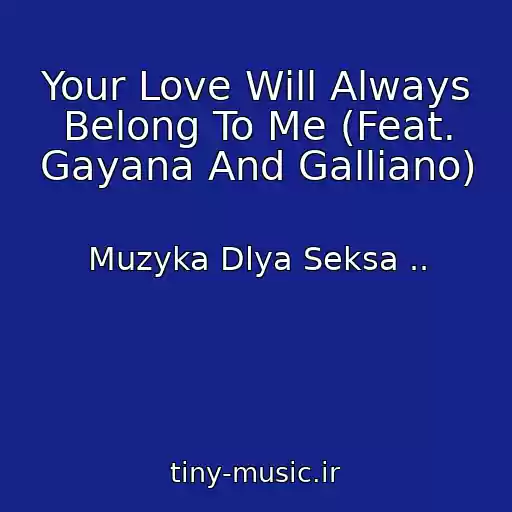 کاور آهنگ Your Love Will Always Belong To Me (Feat. Gayana And Galliano) از Muzyka Dlya Seksa ..