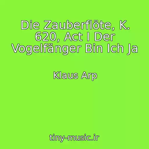 کاور آهنگ Die Zauberflöte, K. 620, Act I Der Vogelfänger Bin Ich Ja از Klaus Arp