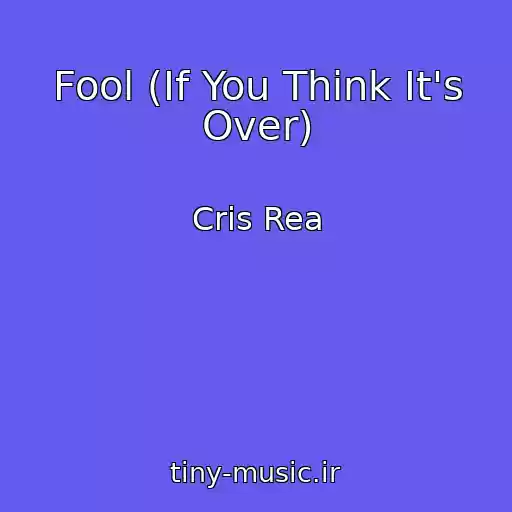 کاور آهنگ Fool (If You Think It's Over) از Cris Rea