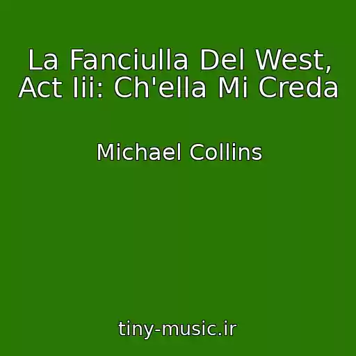کاور آهنگ La Fanciulla Del West, Act Iii: Ch'ella Mi Creda از Michael Collins