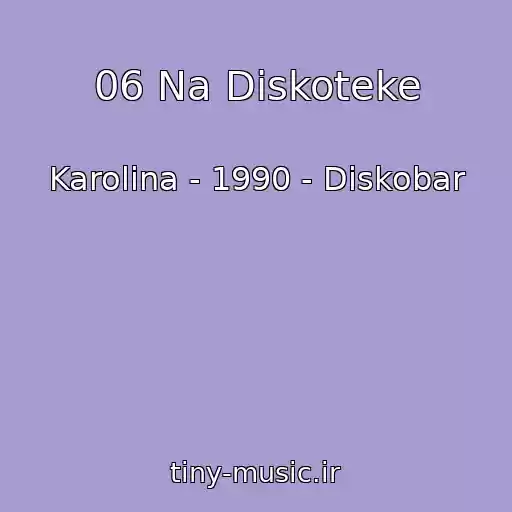 کاور آهنگ 06 Na Diskoteke از Karolina - 1990 - Diskobar