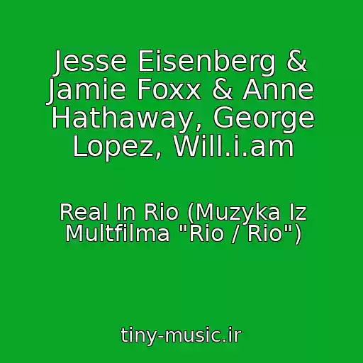 کاور آهنگ Jesse Eisenberg & Jamie Foxx & Anne Hathaway, George Lopez, Will.i.am از Real In Rio (Muzyka Iz Multfilma "Rio / Rio")