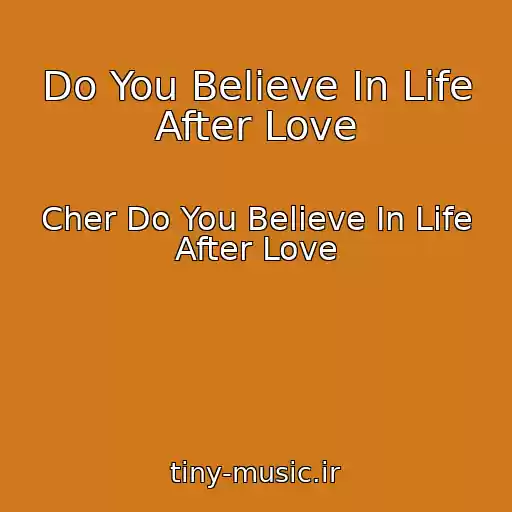 کاور آهنگ Do You Believe In Life After Love از Cher Do You Believe In Life After Love