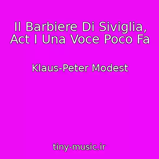 کاور آهنگ Il Barbiere Di Siviglia, Act I Una Voce Poco Fa از Klaus-Peter Modest