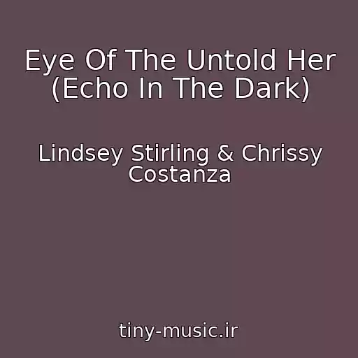 کاور آهنگ Eye Of The Untold Her (Echo In The Dark) از Lindsey Stirling & Chrissy Costanza