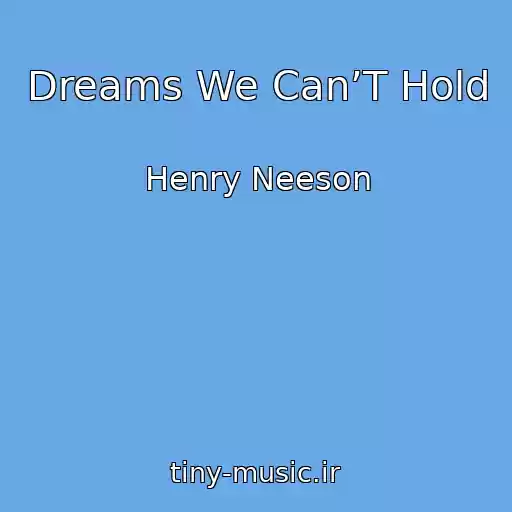 کاور آهنگ Dreams We Can’T Hold از Henry Neeson