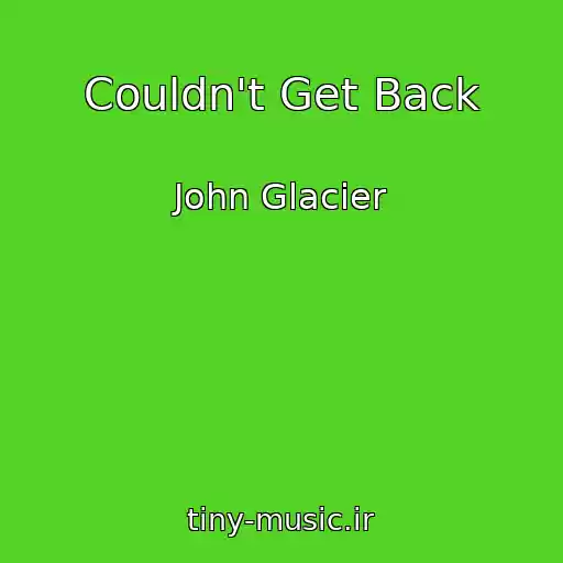 کاور آهنگ Couldn't Get Back از John Glacier