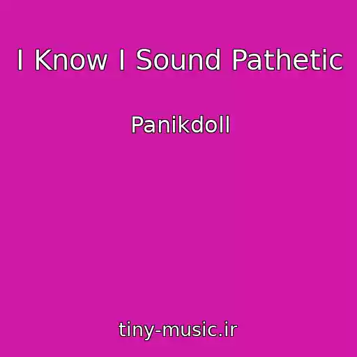 کاور آهنگ I Know I Sound Pathetic از Panikdoll