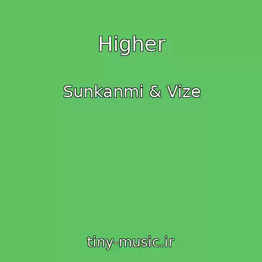 کاور آهنگ Higher از Sunkanmi & Vize