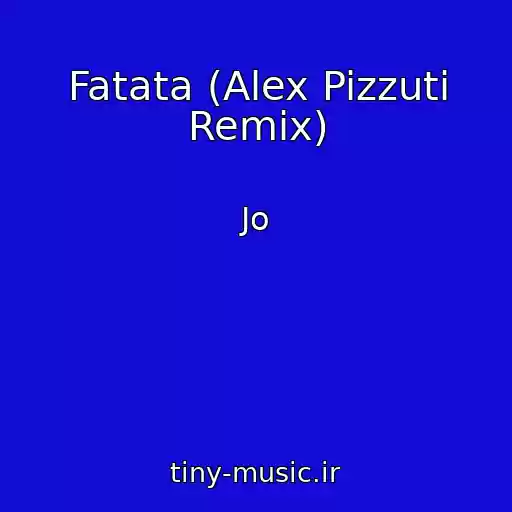 کاور آهنگ Fatata (Alex Pizzuti Remix) از Jo