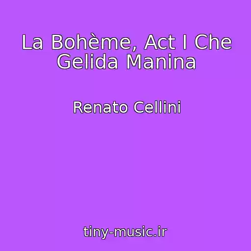 کاور آهنگ La Bohème, Act I Che Gelida Manina از Renato Cellini