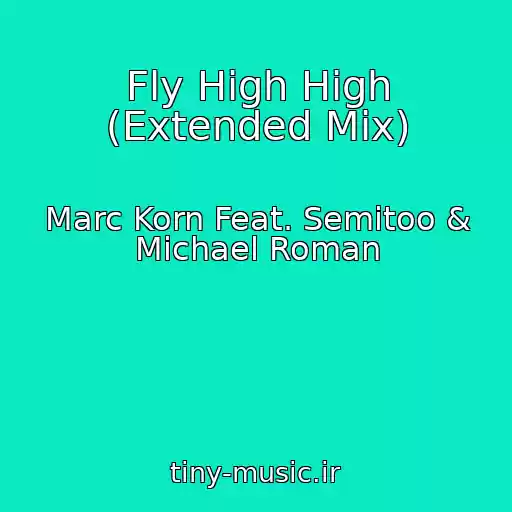کاور آهنگ Fly High High (Extended Mix) از Marc Korn Feat. Semitoo & Michael Roman