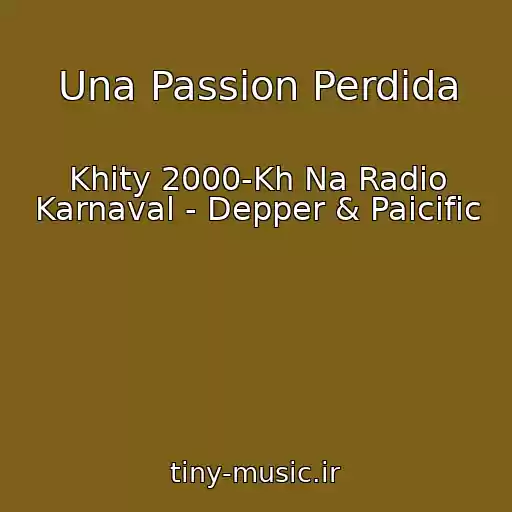 کاور آهنگ Una Passion Perdida از Khity 2000-Kh Na Radio Karnaval - Depper & Paicific