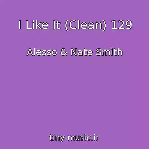 کاور آهنگ I Like It (Clean) 129 از Alesso & Nate Smith