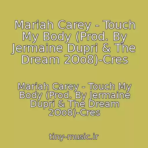 کاور آهنگ Mariah Carey - Touch My Body (Prod. By Jermaine Dupri & The Dream 2Oo8)-Cres از Mariah Carey - Touch My Body (Prod. By Jermaine Dupri & The Dream 2Oo8)-Cres