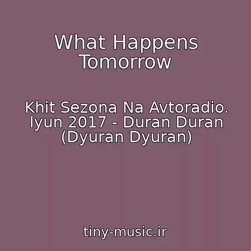 کاور آهنگ What Happens Tomorrow از Khit Sezona Na Avtoradio. Iyun 2017 - Duran Duran (Dyuran Dyuran)