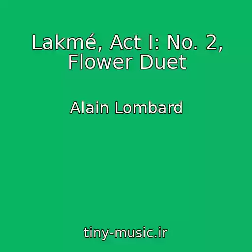 کاور آهنگ Lakmé, Act I: No. 2, Flower Duet از Alain Lombard