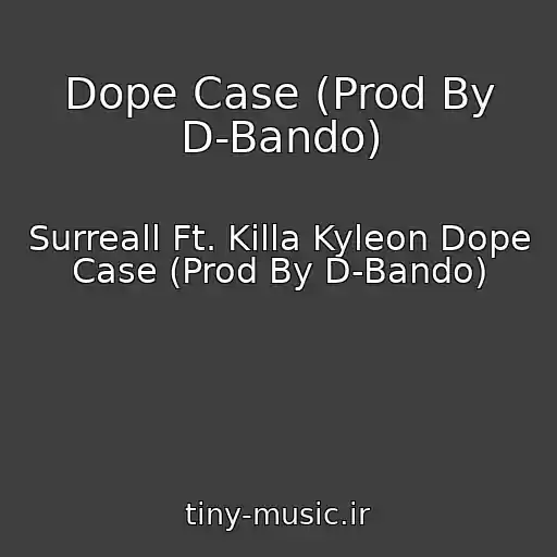 کاور آهنگ Dope Case (Prod By D-Bando) از Surreall Ft. Killa Kyleon Dope Case (Prod By D-Bando)