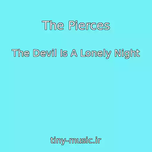 کاور آهنگ The Pierces از The Devil Is A Lonely Night