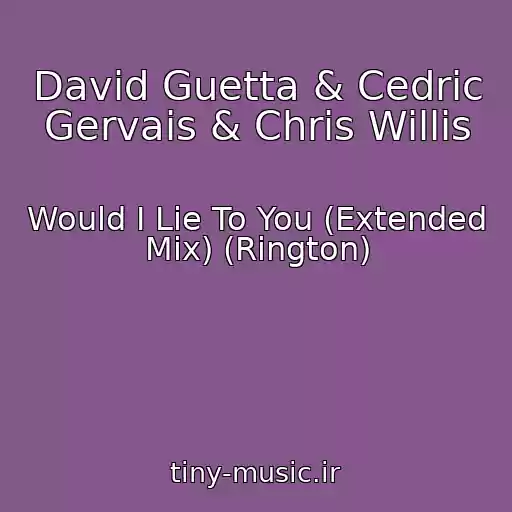 کاور آهنگ David Guetta & Cedric Gervais & Chris Willis از Would I Lie To You (Extended Mix) (Rington)