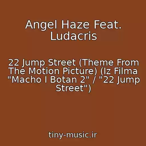 کاور آهنگ Angel Haze Feat. Ludacris از 22 Jump Street (Theme From The Motion Picture) (Iz Filma "Macho I Botan 2" / "22 Jump Street")