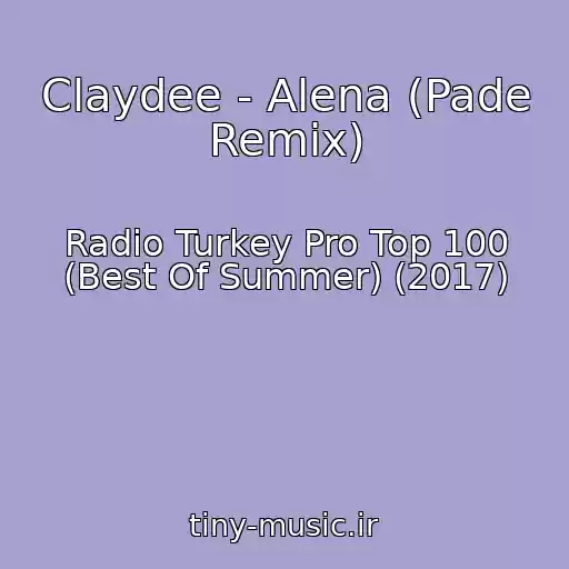 کاور آهنگ Claydee - Alena (Pade Remix) از Radio Turkey Pro Top 100 (Best Of Summer) (2017)