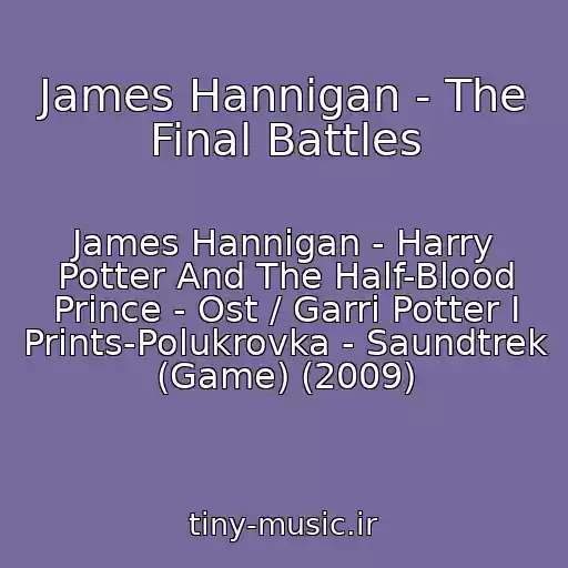 کاور آهنگ James Hannigan - The Final Battles از James Hannigan - Harry Potter And The Half-Blood Prince - Ost / Garri Potter I Prints-Polukrovka - Saundtrek (Game) (2009)