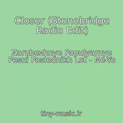 کاور آهنگ Closer (Stonebridge Radio Edit) از Zarubezhnye Populyarnye Pesni Poslednikh Let - Ne-Yo