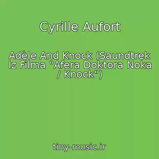 کاور آهنگ Cyrille Aufort از Adèle And Knock (Saundtrek Iz Filma "Afera Doktora Noka / Knock")