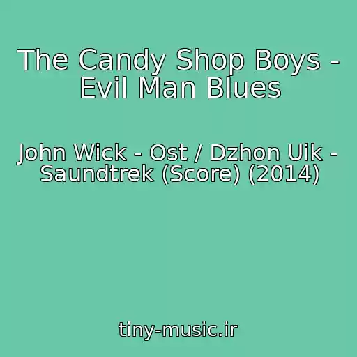 کاور آهنگ The Candy Shop Boys - Evil Man Blues از John Wick - Ost / Dzhon Uik - Saundtrek (Score) (2014)