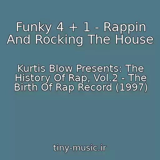 کاور آهنگ Funky 4 + 1 - Rappin And Rocking The House از Kurtis Blow Presents: The History Of Rap, Vol.2 - The Birth Of Rap Record (1997)