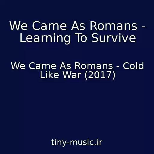 کاور آهنگ We Came As Romans - Learning To Survive از We Came As Romans - Cold Like War (2017)