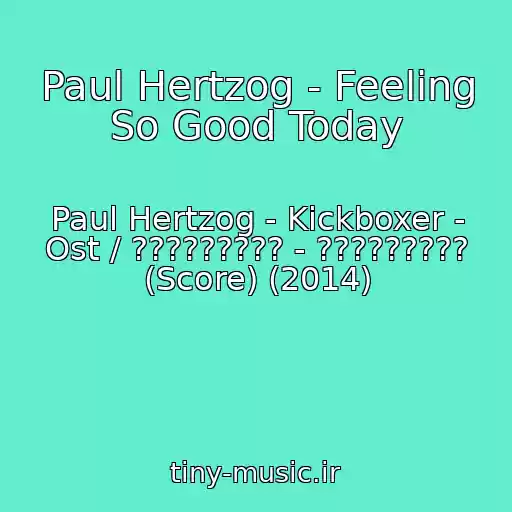 کاور آهنگ Paul Hertzog - Feeling So Good Today از Paul Hertzog - Kickboxer - Ost / ????????? - ????????? (Score) (2014)