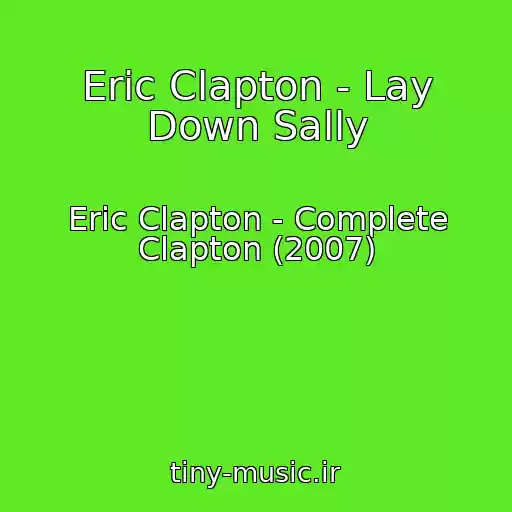 کاور آهنگ Eric Clapton - Lay Down Sally از Eric Clapton - Complete Clapton (2007)