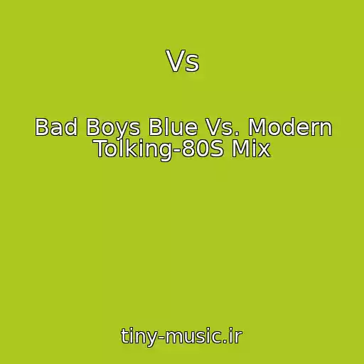کاور آهنگ Vs از Bad Boys Blue Vs. Modern Tolking-80S Mix