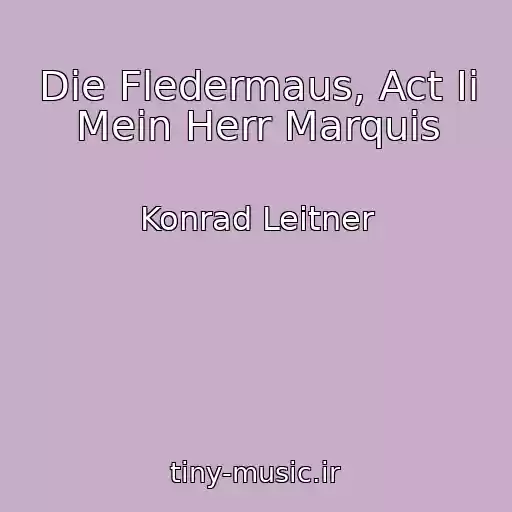 کاور آهنگ Die Fledermaus, Act Ii Mein Herr Marquis از Konrad Leitner