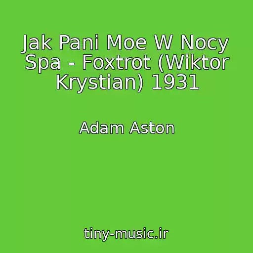 کاور آهنگ Jak Pani Moe W Nocy Spa - Foxtrot (Wiktor Krystian) 1931 از Adam Aston