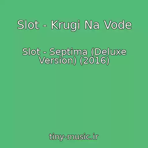 کاور آهنگ Slot - Krugi Na Vode از Slot - Septima (Deluxe Version) (2016)