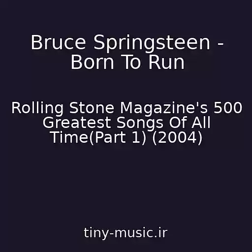کاور آهنگ Bruce Springsteen - Born To Run از Rolling Stone Magazine's 500 Greatest Songs Of All Time(Part 1) (2004)