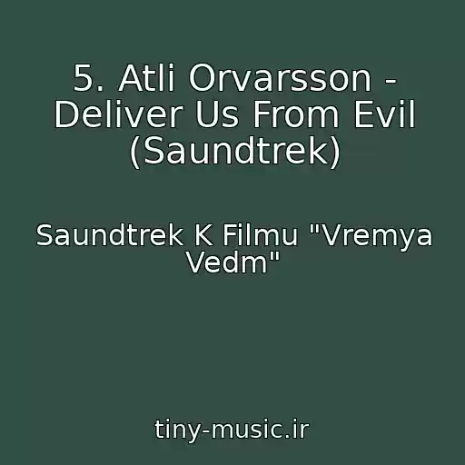 کاور آهنگ 5. Atli Orvarsson - Deliver Us From Evil (Saundtrek) از Saundtrek K Filmu "Vremya Vedm"