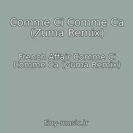 کاور آهنگ Comme Ci Comme Ca (Zuma Remix) از French Affair Comme Ci Comme Ca (Zuma Remix)