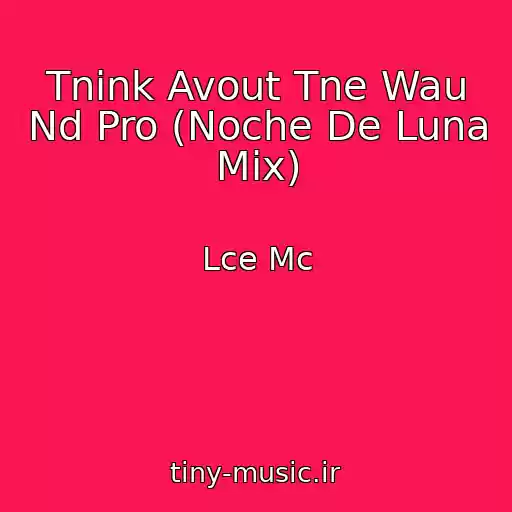 کاور آهنگ Tnink Avout Tne Wau Nd Pro (Noche De Luna Mix) از Lce Mc