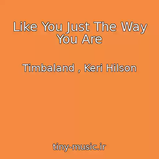 کاور آهنگ Like You Just The Way You Are از Timbaland , Keri Hilson
