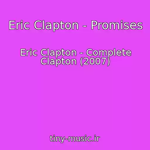 کاور آهنگ Eric Clapton - Promises از Eric Clapton - Complete Clapton (2007)