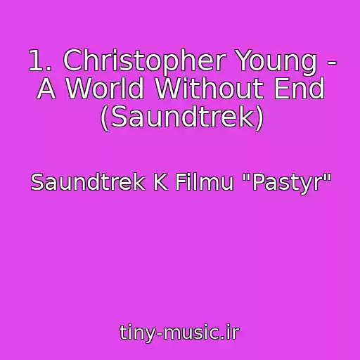 کاور آهنگ 1. Christopher Young - A World Without End (Saundtrek) از Saundtrek K Filmu "Pastyr"