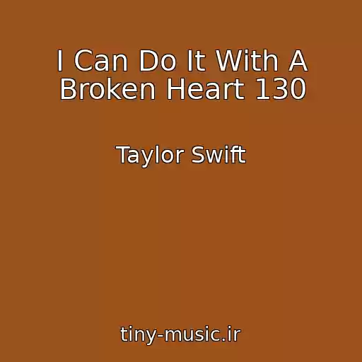 کاور آهنگ I Can Do It With A Broken Heart 130 از Taylor Swift