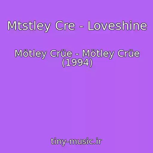 کاور آهنگ Mtstley Cre - Loveshine از Mötley Crüe - Mötley Crüe (1994)